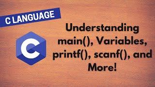 5. Mastering C Programming: Understanding main(), Variables, printf(), scanf(), and More!