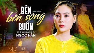 Bên Bến Sông Buồn - Ngọc Hân | MV OFFICIAL