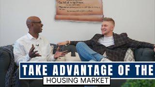 Take  Advantage of the Housing Market  | Do This NOW