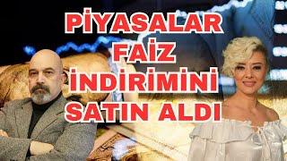 PİYASALAR FAİZ İNDİRİMİNİ SATIN ALDI EKONOMİ YORUM ASGARİ ÜCRET YORUM