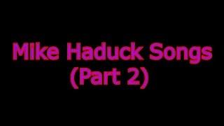 Mike Haduck Songs (Part 2) from various CDs