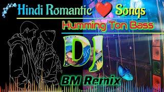 Hindi Romantic Songs Humming Bass DJ 2023 ️ DJ BM Remix 2023 Hindi Love Songs DJ  