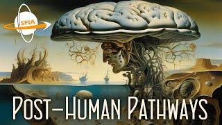 Posthuman Pathways: Strange And Awesome Destinations On Humanity's Future Journeys