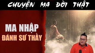 [TẬP 2107] Chuyện Ma Có Thật : MA NHẬP ĐÁNH SƯ THẦY