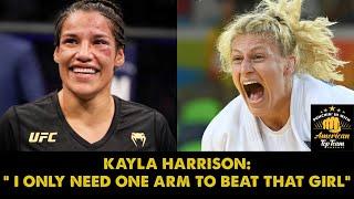 Kayla Harrison: "I Only Need One Arm To Beat That Girl!"