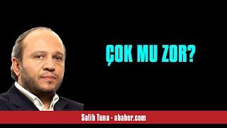 SALİH TUNA: ÇOK MU ZOR? - SESLİ MAKALE DİNLE