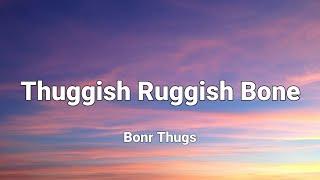 Bonr Thugs - Thuggish Ruggish Bone lyrics