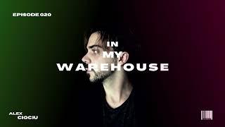 In My Warehouse - Episode 020 by Alex Ciociu