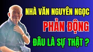 Nhà văn NGUYÊN NGỌC là phần tử PHẢN ĐỘNG, đâu là SỰ THẬT? | Duy Ly Radio