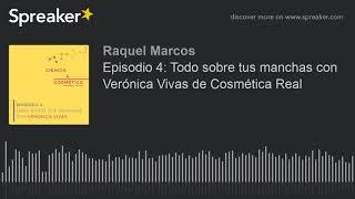 Episodio 4: Todo sobre tus manchas con Verónica Vivas de Cosmética Real (part 1 of 5)