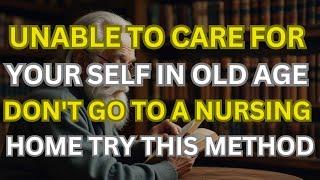 Even if you are old and can't take care of yourself, don't rush to a nursing home.