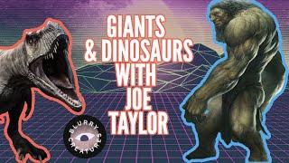 EP: 16 Giants and Dinosaurs with Joe Taylor - Blurry Creatures