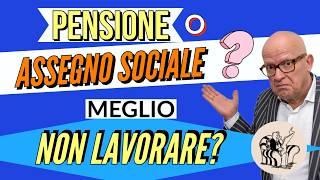  PENSIONI BASSE o ASSEGNO SOCIALE, QUALE CONVIENE È Davvero meglio non aver lavorato?