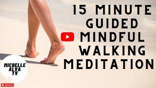 15 Minute Guided Mindful Walking Meditation by Michelle ALVA TV