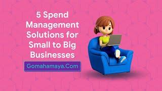 5 Spend Management Solutions For Small To Big Businesses