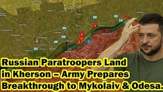 Russian Paratroopers Land in Kherson – Army Prepares Breakthrough to Mykolaiv and Odesa.