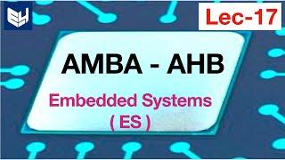 AMBA-AHB | Components | ES | Embedded Systems | Lec-17 |  Bhanu Priya