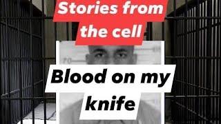 Stories from the cell Blood on my knife