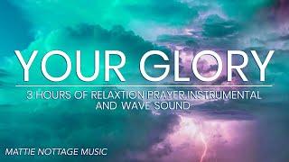 YOUR GLORY- 3 HOURS-RELAXATION PRAYER INSTRUMENTAL/Wave Sounds | PROPHETESS MATTIE NOTTAGE