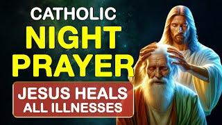 CATHOLIC NIGHT PRAYER TONIGHT  JESUS ​​HEALS ALL SERIOUS AND INCURABLE ILLNESSES