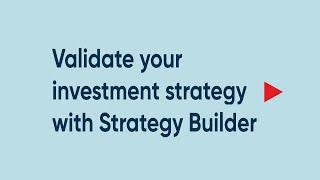 Validate your investment strategy with Strategy Builder