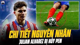 LÝ GIẢI CHI TIẾT NGUYÊN NHÂN JULIAN ALVAREZ BỊ HỦY PHA ĐÁ LUÂN LƯU Ở TRẬN REAL – ATLETICO