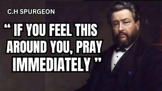 IF YOU FEEL THIS AROUND YOU, PRAY IMMEDATAELY | C.H SPURGEON