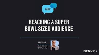 Reaching a Super Bowl-Sized Audience - Ask BENlabs