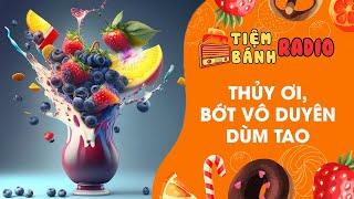 Tâm sự số 628  Thủy ơi, bớt vô duyên lại dùm tao  Tiệm Bánh Radio