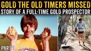 Gold The Old Timers Missed - Story Of A Full Time Gold Prospector PART 1