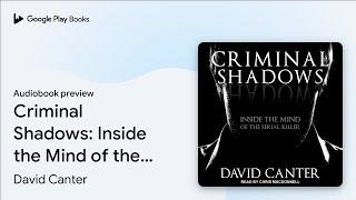 Criminal Shadows: Inside the Mind of the Serial… by David Canter · Audiobook preview