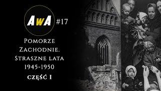 Straszne lata 1945-1950 na Pomorzu Zachodnim. Powiat gryficki. Część I [AwA#17]