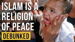 Islam is a Religion of Peace - Debunked (Islam is Peaceful - Refuted)