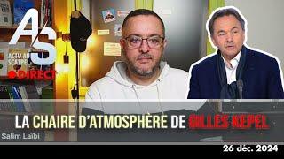 Actu au Scalpel 26 déc. 2024 : la "chaire d’atmosphère" de Gilles Kepel à l'ENS !