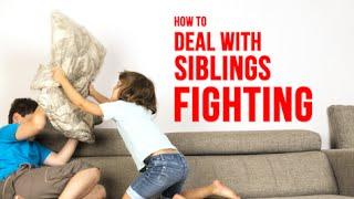 How to Deal with siblings fighting