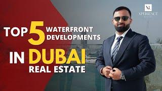 Top 5 Waterfront Developments in Dubai Real Estate