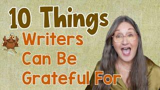 10 Things Writers Can Be Grateful For