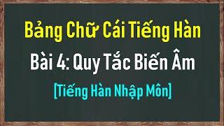 [Tiếng Hàn Nhập Môn] Bảng Chữ Cái Tiếng Hàn Bài 4: 7 Quy Tắc Biến Âm | Hàn Quốc Sarang