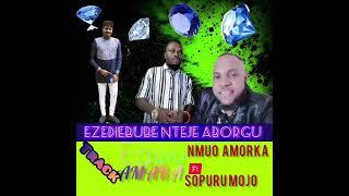 Ezediebube Nteje Aborgu. Egwu Amara featured Nmuo Amorka and sopuru mojo