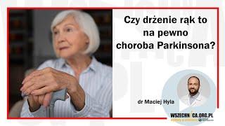 Czy drżenie rąk to na pewno choroba Parkinsona? / dr Maciej Hyla