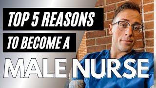 Top Five Reasons to Become a Male Nurse