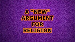 A "New" Argument for Religion