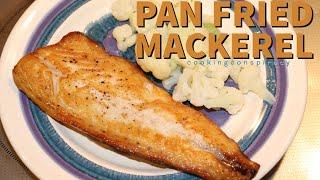 Pan Fried Mackerel: Easiest of Fish Recipes