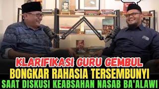 KLARIFIKASI GURU GEMBUL SAAT DEBAT NASAB BA'ALAWI DI RABITHAH ALAWIYAH - POLEMIK NASAB HABIB BAALAWI