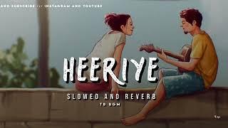 Heeriye [Slowed+Reverb] Arijit Singh, Shreya Ghoshal | Himesh Reshammiya | tb bgm