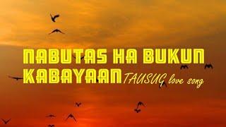 #TausugSong NABUTAS HA BUKON KABAYAAN