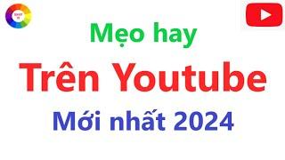 Hướng dẫn sử dụng các mẹo hay trên Youtube mới nhất năm 2024