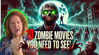 10 Zombie Movies You Need To See!