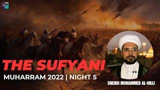 Night 5 | The SUFYANI | Sheikh Mohammed Al-Hilli | Muharram 2022