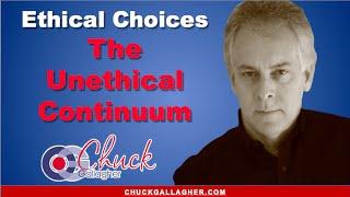 Ethical Choices - The Unethical Continuum by Chuck Gallagher